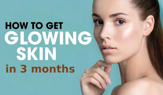 how to get glowing your skin in just 3 months