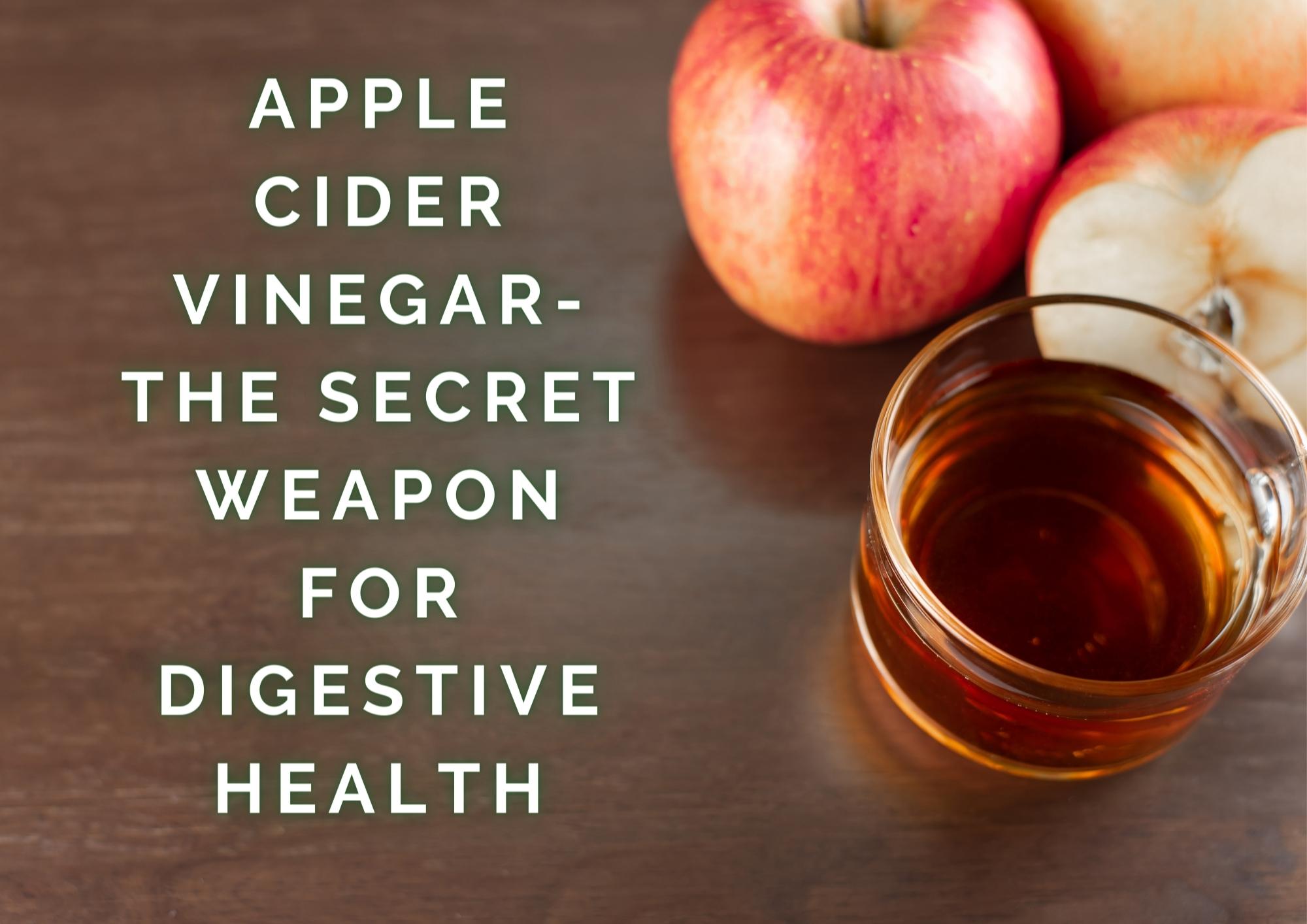 Apple Cider Vinegar-The Secret Weapon for Digestive Health