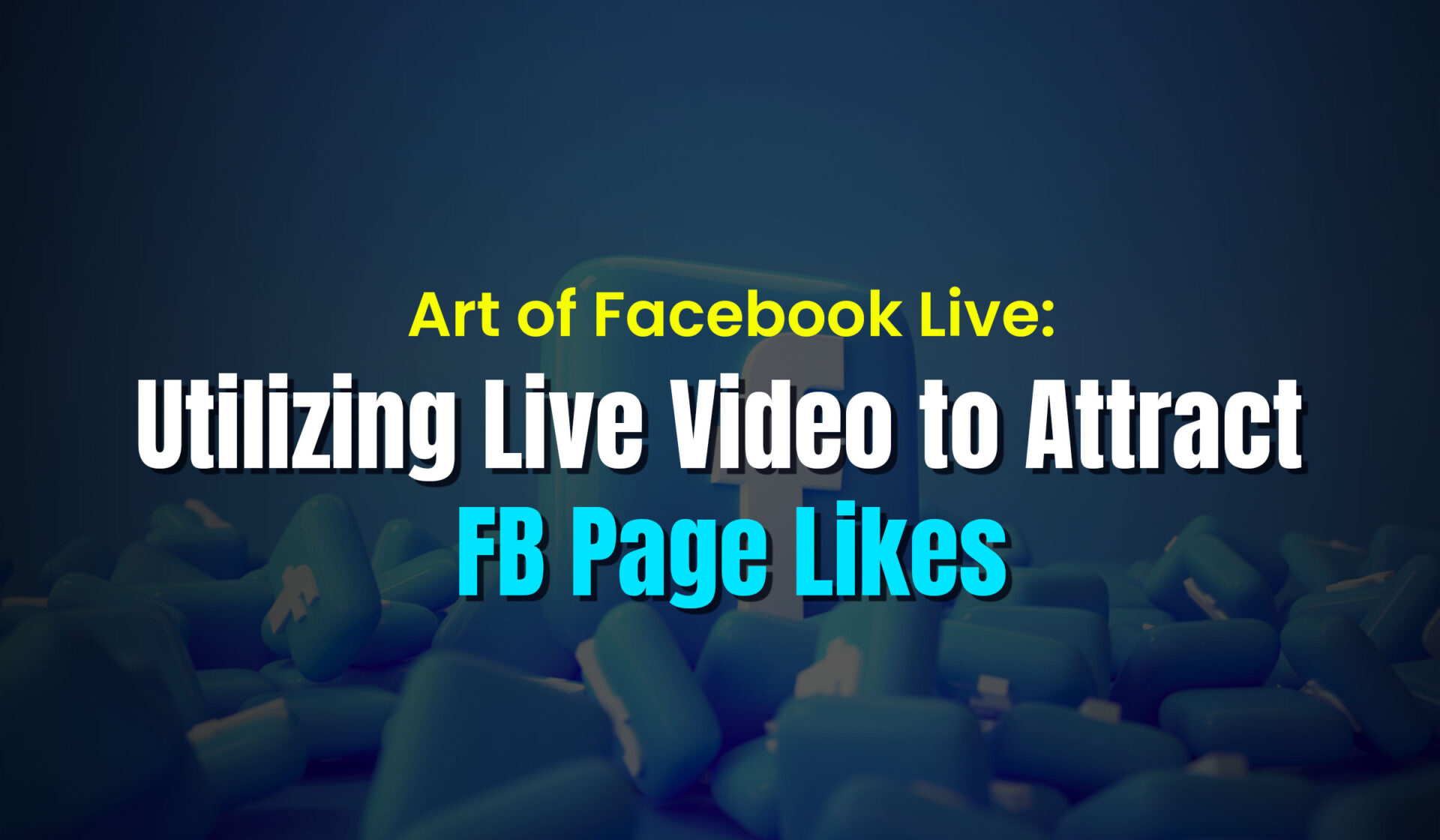 Utilizing Live Video to Attract FB Page Likes
