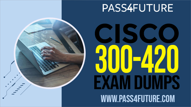 Pass4Future Cisco 300–420 Exam Dumps