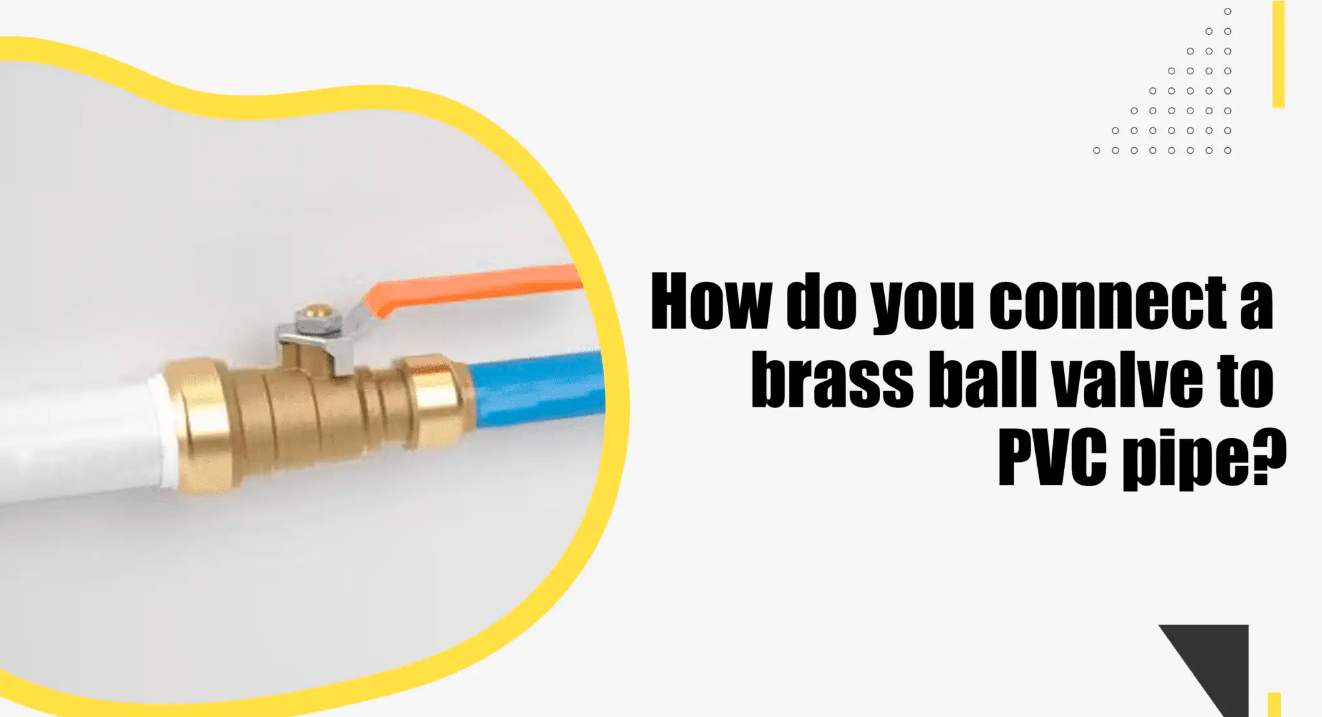 How to Connect a Brass Ball Valve to a PVC Pipe | Find Tec