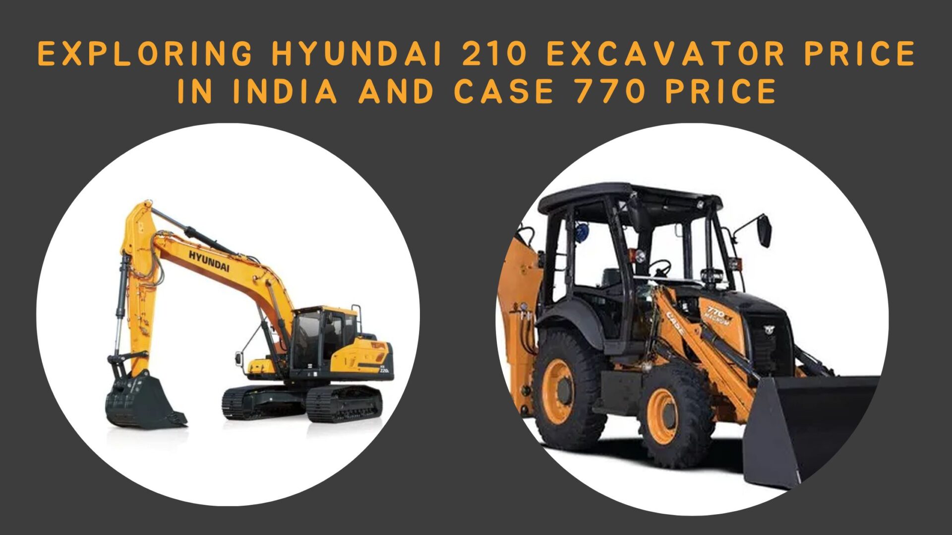 Exploring Hyundai 210 Excavator Price in India and CASE 770 Price