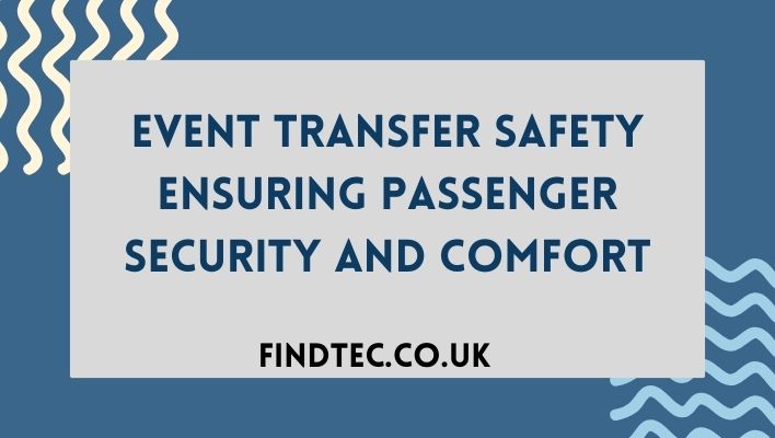 Event Transfer Safety: Ensuring Passenger Security and Comfort
