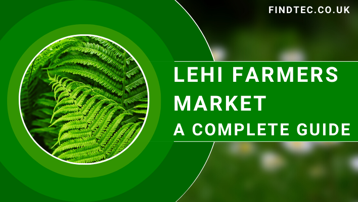 Lehi Farmers Market. A Complete Guide