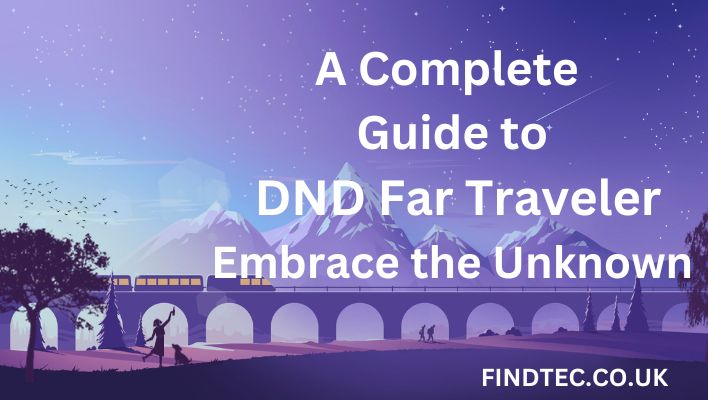 A Complete Guide to DND Far Traveler: Embrace the Unknown