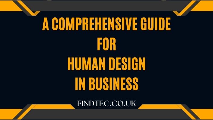 A Comprehensive Guide for Human Design in Business