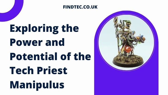 Exploring the Power and Potential of the Tech Priest Manipulus