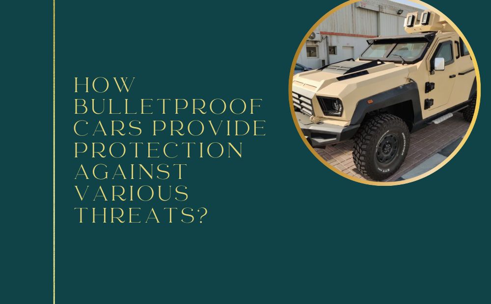 How Bulletproof Cars Provide Protection Against Various Threats