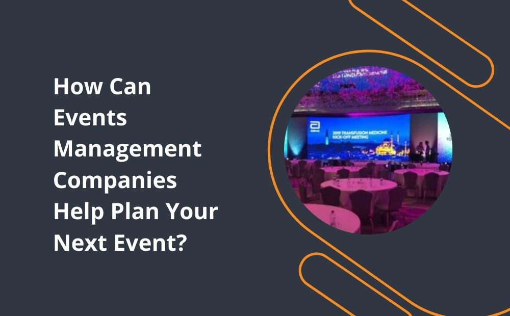 How Can Events Management Companies Help Plan Your Next Event