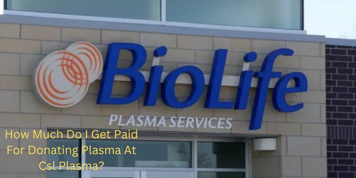 How Much Do I Get Paid For Donating Plasma At Csl Plasma?