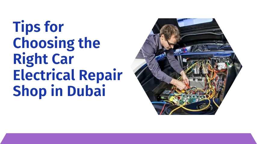 Tips for Choosing the Right Car Electrical Repair Shop in Dubai