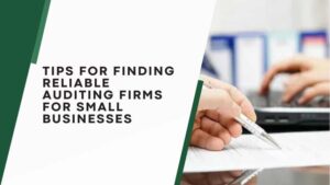 Tips for Finding Reliable Auditing Firms for Small Businesses