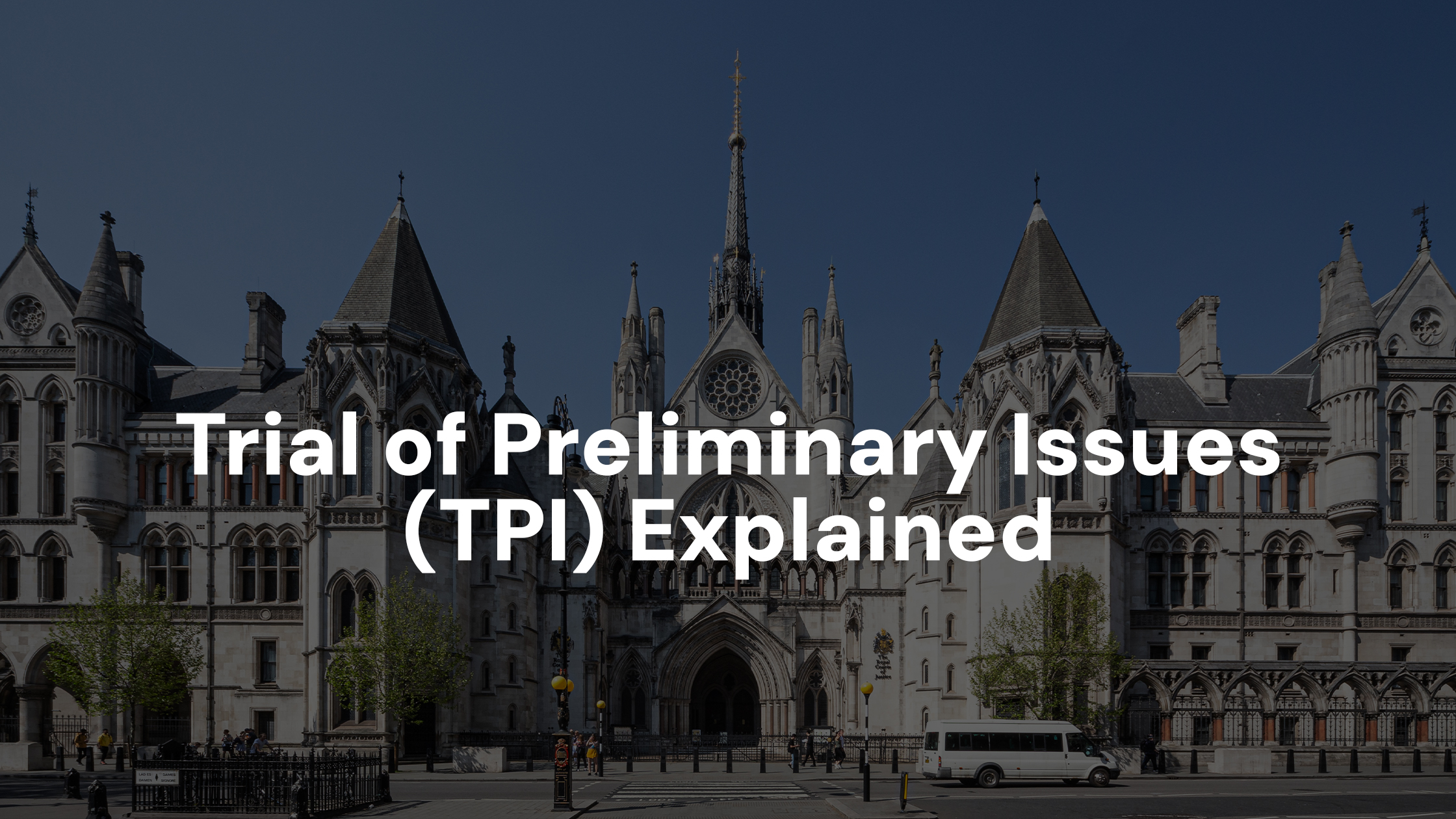 Trial of Preliminary Issues (TPI) Explained