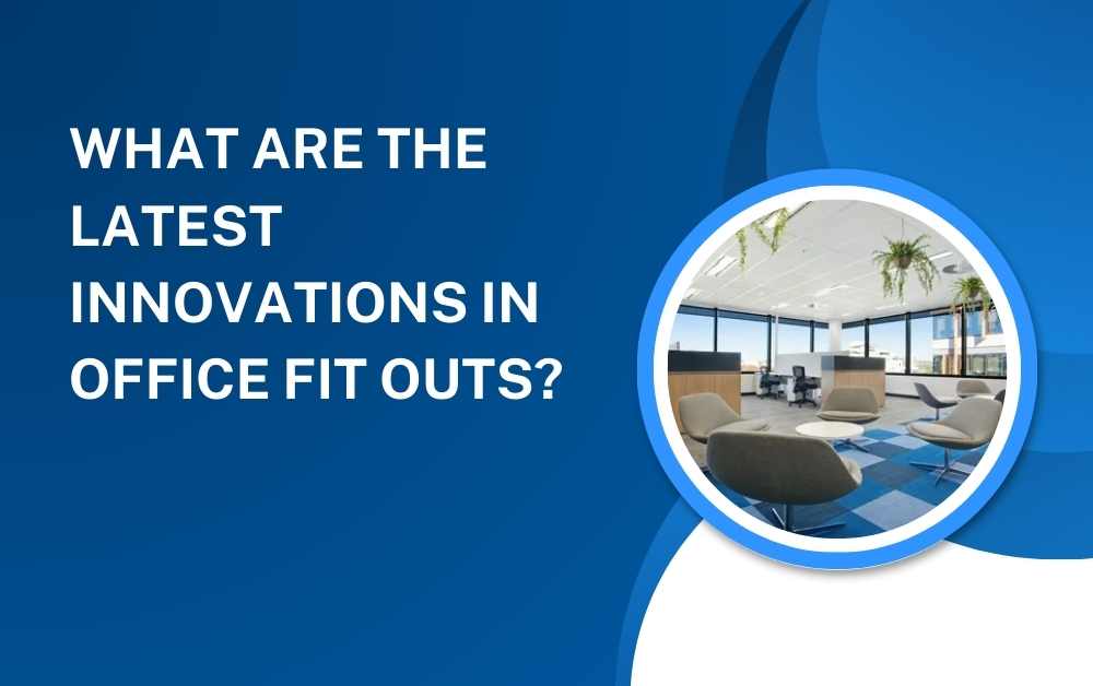 What Are the Latest Innovations in Office Fit Outs