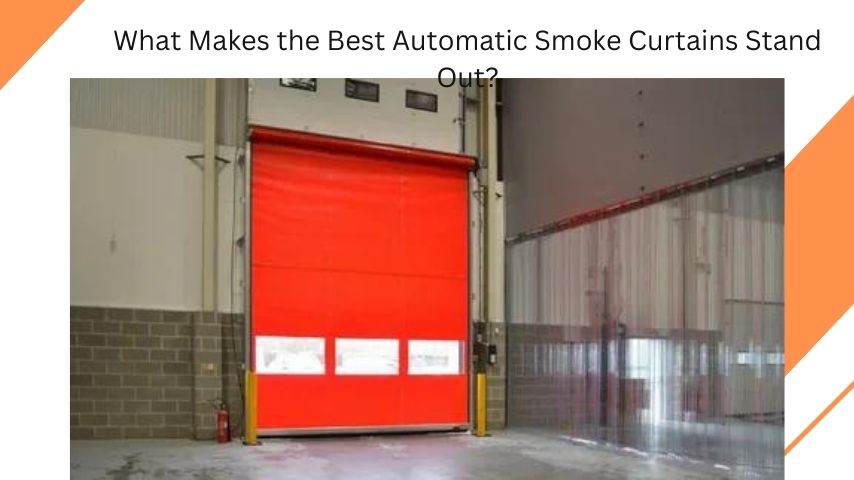 What Makes the Best Automatic Smoke Curtains Stand Out?