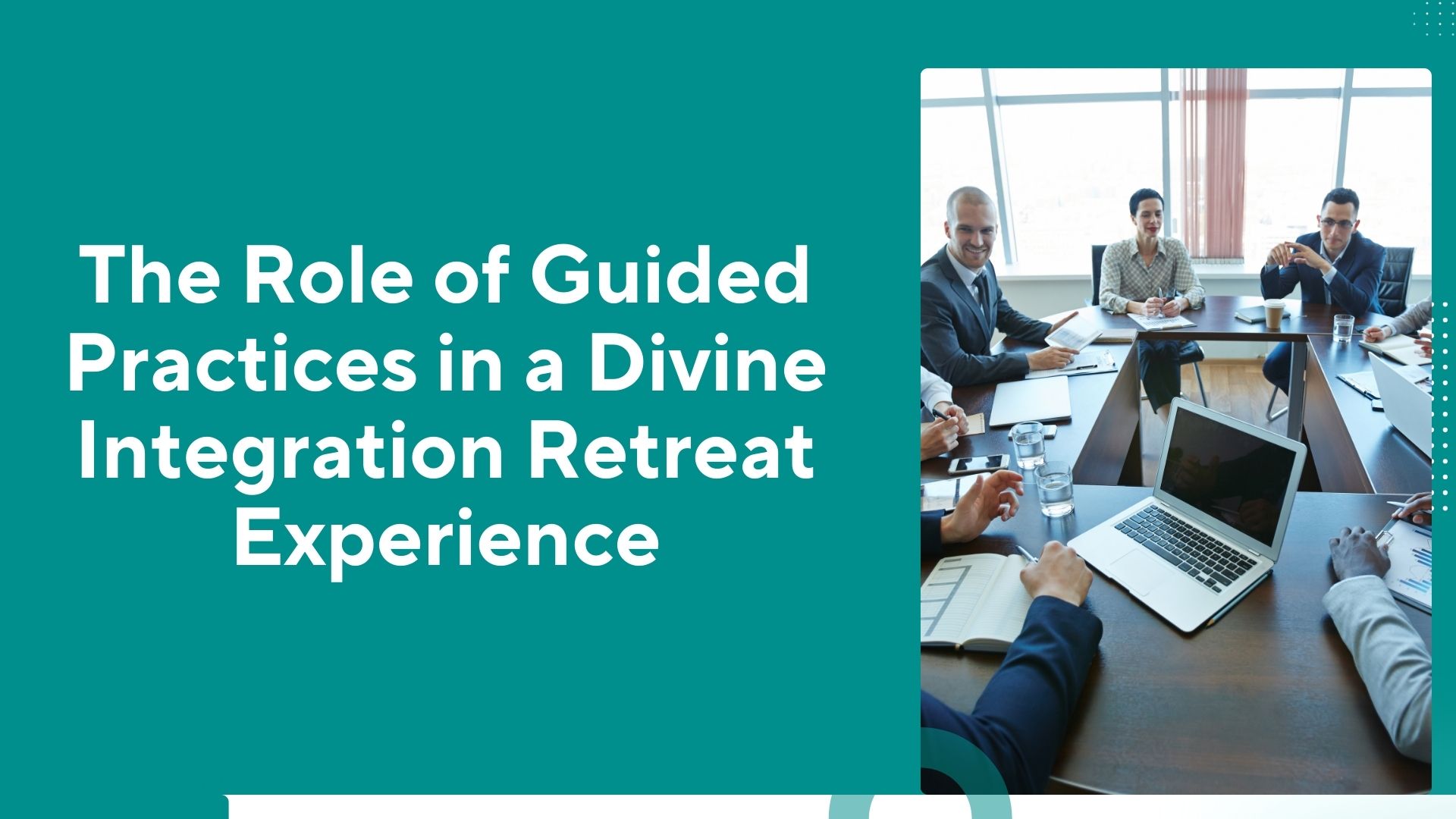 The Role of Guided Practices in a Divine Integration Retreat Experience